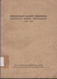 BIBLIOGRAFI KARET INDONESIA = INDONESIA RUBBER BIBLIOGRAPHY 1876-1976