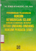 PERBANDINGAN PELAKSANAAN HUKUM KEWARISAN ISLAM DENGAN KEWARISAN MENURUT HUKUM PERDATA [BW]