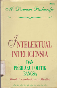 INTELEKTUAL,INTELIGENSI DAN PERILAKU POLOTIK BANGSA RISALAH CENDEKIAWAN MUSLIM