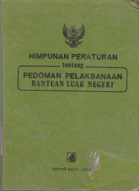 HIMPUNAN PERATURAN TENTANG PEDOMAN PELAKSANAAN BANTUAN LUAR NEGERI