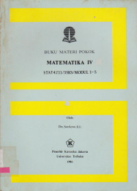 BUKU MATERI POKOK MATEMATIKA IV STAT4211/MODUL 1-5