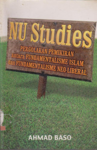 NU STUDIES : PERGOLAKAN PEMIKIRAN ANTARA FUNDAMENTALISME ISLAM DAN FUNDAMENTALISME NEO-LIBERAL