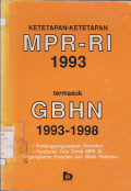 KETETAPAN -KETETAPAN MPR-RI 1993 TERMASUK GBHN 1993-1998 : PERTANGGUNGJAWABAN PRESIDEN PERATURAN TATA TERTIB MPR RI PENGANGKATAN PRESIDEN DAN WAKIL PRESIDEN