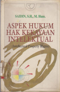 ASPEK HUKUM HAK KEKAYAAN INTELEKTUAL : INTELLECTUAL PROPERTY RIGHTS