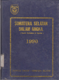 SUMATERA SELATAN DALAM ANGKA ( SOUTH SUMATERA IN FIGURES) 1990 : BAPPEDA TINGKAT 1 SUMATERA SELATAN