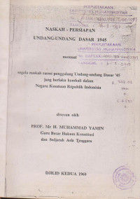 NASKAH PERSIAPAN UNDANG-UNDANG DASAR 1945 JILID KEDUA : MEMUAT SEGALA NASKAH RASMI PENGGALANG UNDANG-UNDANG DASAR 45 JANG BERLAKU KEMBALI DALAM NEGARA KESATUAN REPUBLIK INDONESIA