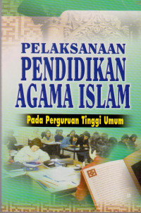 PELAKSANAAN PENDIDIKAN AGAMA ISLAM : PADA PERGURUAN TINGGI UMUM