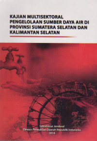 KAJIAN MULTISEKTORAL PENGELOLAAN SUMBER DAYA AIR DI PROVINSI SUMATERA SELATAN DAN KALIMANTAN SELATAN