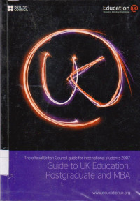 OFFICIAL BRITISH COUNCIL GUIDE FOR INTERNATIONAL STUDENTS 2007 : GUIDE TO UK EDUCATION : POSTGRADUATE AND MBA