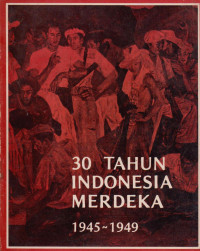 T30 TAHUN INDONESIA MERDEKA 1945-1949