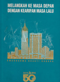 MELANGKAH KEMASA DEPAN DENGAN KEARIFAN MASA LALU : SWADHARMA BHAKTI NAGARA BANK BNI 50 TAHUN EMAS