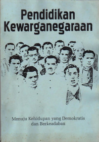 PENDIDIKAN KEWARGANEGARAAN : MENUJU KEHIDUPAN YANG DEMOKRATIS DAN BERKEADABAN