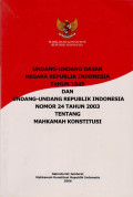 UNDANG-UNDANG DASAR NEGARA REPUBLIK INDONESIA TAHUN 1945 DAN UNDANG-UNDANG REPUBLIK INDONESIA NOMOR 24 TAHUN 2003 TENTANG MAHKAMAH KONSTITUSI