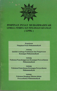 PIMPINAN PUSAT MUHAMMADIYAH : LEMBAGA PEMBINA DAN PENGAWASAN KEUANGAN (LPPK): KEPUTUSAN PIMPINAN PUSAT MUHAMMADIYAH, TENTANG QAIDAH LEMBAGA PEMBINAAN DAN PENGAWASAN KEUANGAN MUHAMMADIYAH, TENTANG PEDOMAN PENYELENGGARAAN KEUANGAN...