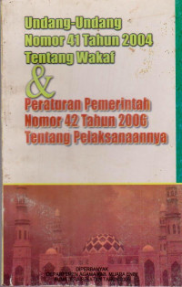 UNDANG-UNDANG NOMOR 41 TAHUN 2004 TENTANG WAKAF & PERATURAN PEMERINTAH NOMOR 42 TAHUN 2006 TENTANG PELAKSANAANNYA