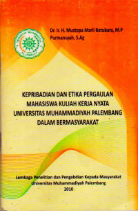 KEPRIBADIAN DAN ETIKA PERGAULAN MAHASISWA KULIAH KERJA NYATA UNIVERSITAS MUHAMMADIYAH PALEMBANG DALAM BERMASYARAKAT