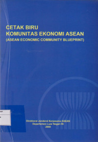 CETAK BIRU KOMUNITAS EKONOMI ASEAN = ASEAN ECONOMIC COMMUNITY BLUEPRINT