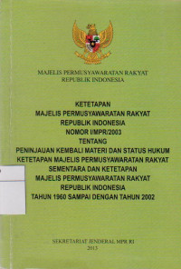 MAJELIS PERMUSYAWARATAN RAKYAT REPUBLIK INDONESIA : KETETAPAN MAJELIS PERMUSYAWARATAN RAKYAT REPUBLIK INDONESIA NOMOR 1/MPR/2003