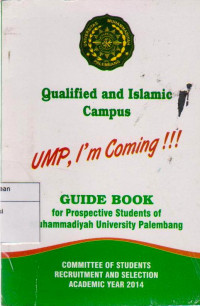 QUALIFIED AND ISLAMIC CAMPUS UMP IAM COMING!!! : GUIDE BOOK FOR PROSPECTIVE STUDENTS OF MUHAMMADIYAH UNIVERSITY PALEMBANG 2014