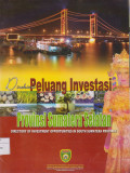 DIREKTORI PELUANG INVESTASI PROVINSI SUMATERA SELATAN = DIRECTORY OF INVESTMENT OPPORTUNITIES IN SOUTH SUMATERA PROVINCE