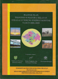 MASTER PLAN PROVINSI SUMATERA SELATAN SEBAGAI LUMBUNG ENERGI NASIONAL TAHUN 2006-2025