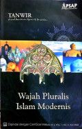 Wajah Pluralis Islam Modernis (Tanwir: Jurnal Pemikiran Agama & Peradaban (PSAP) Muhammadiyah Ed.Ke-2, Vol.1, No.2, Juli 2003)