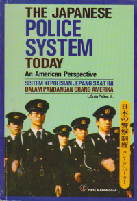 JAPANESE POLICE SYSTEM TO DAY AN AMERICAN PERSPECTIVE = SISTEM KEPOLISIAN JEPANG SAAT INI DALAM PANDANGAN ORANG AMERIKA