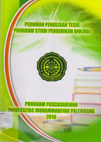 Pedoman penulisan tesis program studi pendidikan biologi : Program Pascasarjana Universitas Muhammadiyah Palembang