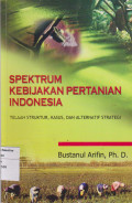 Spektrum kebijakan pertanian Indonesia: telaah struktur, kasus, dan alternatif