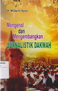 Mengenal dan mengembangkan jurnalistik dakwah