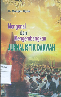 Mengenal dan mengembankan jurnalistik dakwah