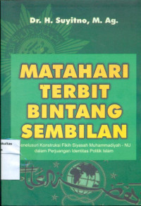 Matahari terbit bintang sembilan: menelusuri konstruksi  siyasah Muhammadiyah-NU dalam perjuangan indentitas politik islam