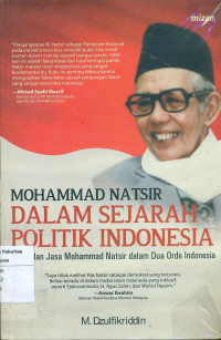 Mohammad Natsir dalam sejarah politik Indonesia: peran dan jasa Mohammad natsir dalam dua orde Indonesia