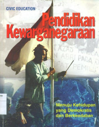 Pendidikan kewarganegaraan: menuju kehidupan yang demokratis dan berkeadaban