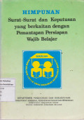 Himpunan surat-surat dan keputusan yang berkaitan dengan pemantapan persiapan wajib belajar