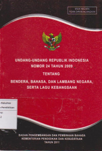 Undang-undang republik Indonesia nomor 24 tahun 2009 tentang bahasa, bendera,, dan lambang negara, serta lagu kebangsaan