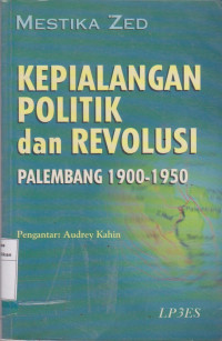 Kepialangan politik dan revolusi palembang 1900-1950