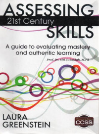 Assessing 21st Century Skills a Guide to Evaluating Mastery and Authentic Learning