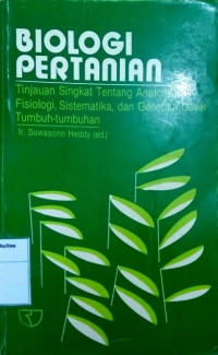 Biologi Pertanian (Tinjauan singkat tentang Anatomi, Fisiologi, Sistematika, dan Genetika dasar tumbuh-tumbuhan)