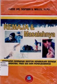 Remaja dan Masalahnya: Mengupas Berbagai Bentuk Kenakalan Remaja Narkoba, Free Sex dan Pemecahannya