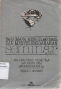 Bagaimana Mengorganisasi dan Menyelengarakan Seminar