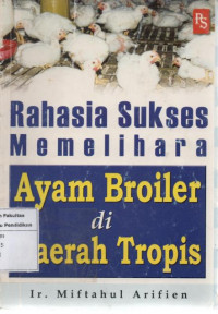 Rahasia Sukses Memelihara Ayam Broiler di Daerah Tropis