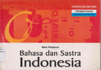 Kurikulum 2004 Pedoman Khusus Pengembangan Silabus dan Penilaian: Mata Pelajaran Bahasa dan Sastra Indonesia