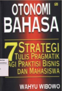 Otonomi Bahasa: 7 strategi tulis pragmatik bagi praktisi bisnis dan mahasiswa