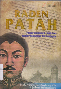 Raden Patah pelopor islamisasi di tanah jawa bermatra kekuasaan dan kebudayaan