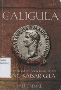 Caligula kisah kebangkitan dan kejatuhan sang kaisar gila