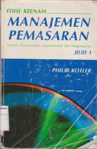 Manajemen pemasaran: analisis, perencanaan, implementasi dan pengendalian edisi keenam jilid 1