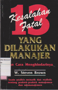 T13 kesalahan fatal yang dilakukan manajer dan cara menghindarinya