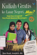 Kuliah gratis keluar negeri, mau?: kisah seru & inspiratif para peraih beasiswa mancanegara