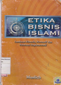 Etika Bisnis Islam Landasan Filosofis, Normatif dan Substansi Implementif